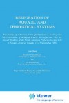 Restoration of Aquatic and Terrestrial Systems: Proceedings of a Special Water Quality Session Dealing with the Restoration of Acidified Waters in Conjunction with the Annual Meeting of the North American Fisheries Society Held in Toronto, Ontario, Can... - Robert W. Brocksen, Joe Wisniewski