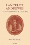 Lancelot Andrewes: Selected Sermons and Lectures - Lancelot Andrewes, Peter McCullough