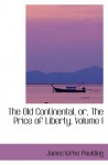 The Old Continental, or, The Price of Liberty, Volume I - James Kirke Paulding