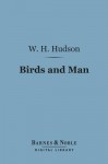 Birds and Man (Barnes & Noble Digital Library) - William Henry Hudson