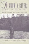 To Know a River: A Haig-Brown Reader - Valerie Haig-Brown