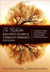 The Reflective Educator's Guide to Classroom Research: Learning to Teach and Teaching to Learn Through Practitioner Inquiry - Nancy Fichtman Dana, Diane Yendol-Hoppey