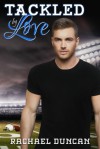 Tackled by Love - Rachael Duncan