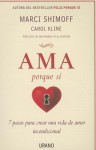 Ama Porque Si: 7 Pasos Para Crear una Vida de Amor Incondicional = Love for No Reason - Marci Shimoff, Carol Kline, Marianne Williamson