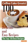 Coffee Cake Greats: 100 Delicious and Easy Coffee Cake Recipes - The Top 100 Best Recipes - Jo Franks