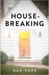 Housebreaking: A Novel - Dan Pope