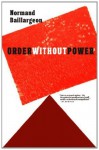 Order Without Power: An Introduction to Anarchism: History and Current Challenges - Normand Baillargeon