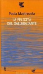 La felicità del galleggiante: Poesie 1995-2009 - Paola Mastrocola