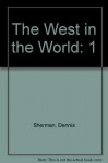 The West in the World: A Mid-Length Narrative History, Vol. 1: To 1715 - Dennis Sherman, Joyce Salisbury