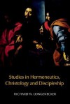 Studies in Hermeneutics, Christology and Discipleship - Richard N. Longenecker