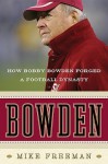 Bowden: How Bobby Bowden Forged a Football Dynasty - Mike Freeman