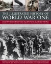 The Illustrated History of World War One: An Authoritative Chronological Account of the Military and Political Events of World War One, with More Than 350 Photographs and Maps - Ian Westwell