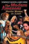 The Modern Amazons: Warrior Women On-Screen - Dominique Mainon, James Ursini