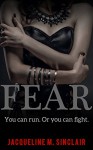 FEAR: You can run. Or you can fight. - Jacqueline M Sinclair