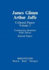 Collected Papers: Constructive Quantum Field Theory Selected Papers - James Glimm, Arthur Jaffe