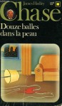 Douze balles dans la peau - James Hadley Chase