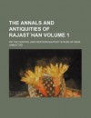 The Annals and Antiquities of Rajasthan (Volume 1); Or the Central and Western Rajpoot States of India - James Tod