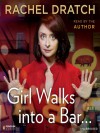 Girl Walks into a Bar . . .: Comedy Calamities, Dating Disasters, and a Midlife Miracle - Rachel Dratch