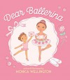 Dear Ballerina - Monica Wellington