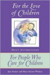 For the Love of Children: Daily Affirmations for People Who Care for Children - Jean Steiner, Mary Steiner Whelan