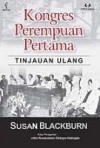 Kongres Perempuan Pertama: Tinjauan Ulang - Susan Blackburn, Koesalah Soebagyo Toer