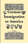 German Immigration To America: The First Wave - Don Heinrich Tolzmann