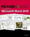 Picture Yourself Learning Microsoft Word 2010: Step By Step - Diane Koers