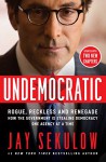 Undemocratic: Rogue, Reckless and Renegade: How the Government is Stealing Democracy One Agency at a Time - Jay Sekulow