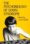 The Psychobiology of Down Syndrome: Proceedings of the Second International Conference on Simulation of Adaptive Behavior - Lynn Nadel, National Down Syndrome Society