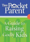 The Pocket Guide For Parents: Raising Godly Kids - Baker Publishing Group