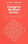 Change in Medieval Society: Europe North of the Alps, 1050-1500 - Sylvia L. Thrupp