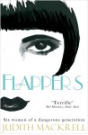 Flappers: Six Women of a Dangerous Generation - Judith Mackrell