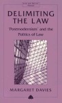 Delimiting The Law: 'Postmodernism' And The Politics Of Law - Margaret Davies