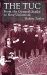 The Tuc: From The General Strike To New Unionism - Robert Taylor