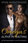 Romance: Omega's Alpha in Waiting (M/M, Gay Shifter, Paranormal, MPreg Billionaire Romance) (Alpha and Omega Gay Romance Short Stories Book 6) - Odin Nightshade