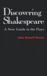 Discovering Shakespeare: A New Guide to the Plays - John R. Brown