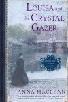 Louisa and the Crystal Gazer: A Louisa May Alcott Mystery - Anna Maclean