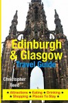 Edinburgh & Glasgow Travel Guide: Attractions, Eating, Drinking, Shopping & Places To Stay - Christopher Reed