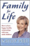 Family for Life: How to Have Happy, Healthy Relationships with Your Adult Children - Kathy Peel