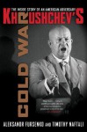 Khrushchev's Cold War: The Inside Story of an American Adversary - Aleksandr Fursenko, Timothy Naftali