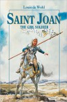 Saint Joan: The Soldier Girl - Louis de Wohl