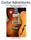 Guitar Adventures: A Fun, Informative, and Step-By-Step 60-Lesson Guide to Chords, Beginner & Intermediate Levels, with Companion Lesson- and Play-Along Videos - Damon Ferrante