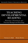 Teaching Developmental Reading: Historical, Theoretical, and Practical Background Readings - Norman Stahl, Hunter Boylan