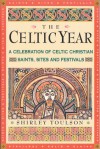 The Celtic Year: A Celebration of Celtic Christian Saints, Sites and Festivals - Shirley Toulson