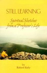 Still Learning: Spiritual Sketches from a Professor's Life - Robert Kiely