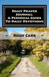 Daily Prayer Journal: A Personal Guide to Daily Devotions: Daily Prayer Guide - Kelly Carr