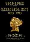 Gold Coins of the Dahlonega Mint 1838-1861: A Numismatic History and Analysis - Douglas Winter