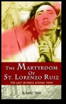 The Martyrdom of St. Lorenzo Ruiz: A Historical Novel - Susan Tan