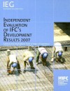 Independent Evaluation of IFC's Development Results 2007: Lessons and Implications from 10 Years of Experience - International Finance Corporation