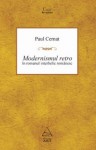 Modernismul retro în romanul interbelic românesc - Paul Cernat